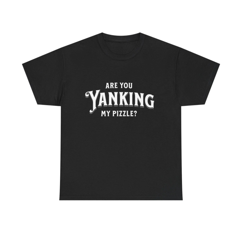 Are You Yanking My Pizzle? Fun - Esports Gaming Shirts 评论和价格