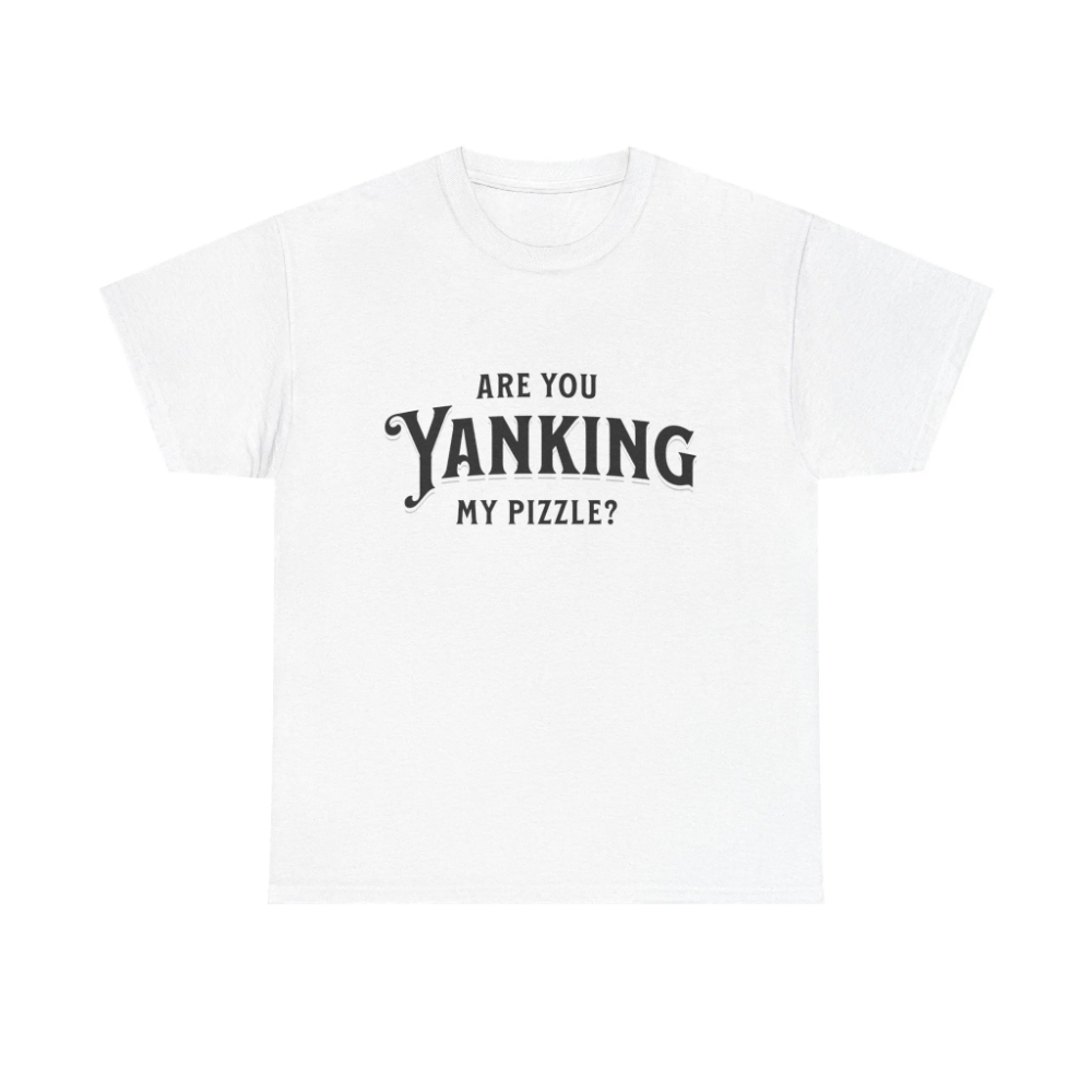 Are You Yanking My Pizzle? Fun - Esports Gaming Shirts 评论和价格
