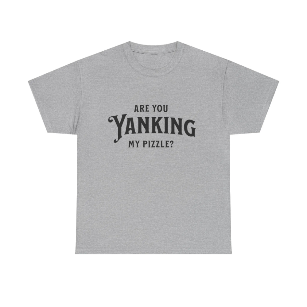Are You Yanking My Pizzle? Fun - Esports Gaming Shirts 评论和价格