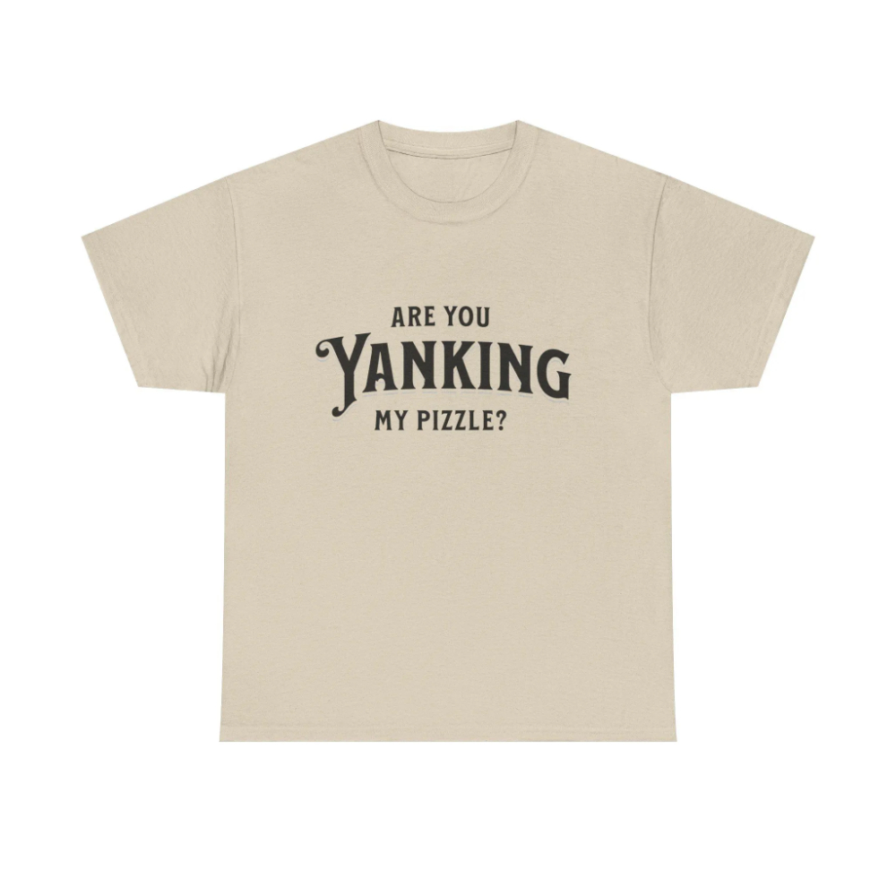 Are You Yanking My Pizzle? Fun - Esports Gaming Shirts 评论和价格